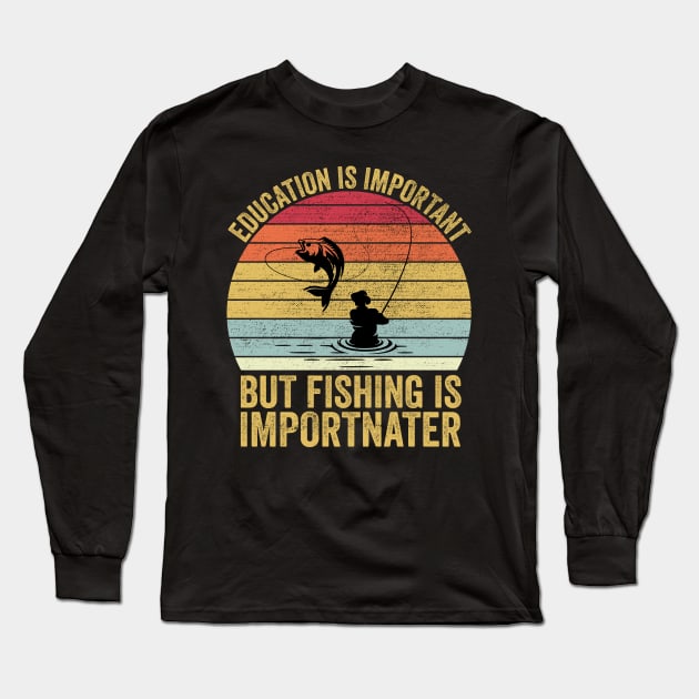 Education Is Important But Fishing Is Importanter Long Sleeve T-Shirt by DragonTees
